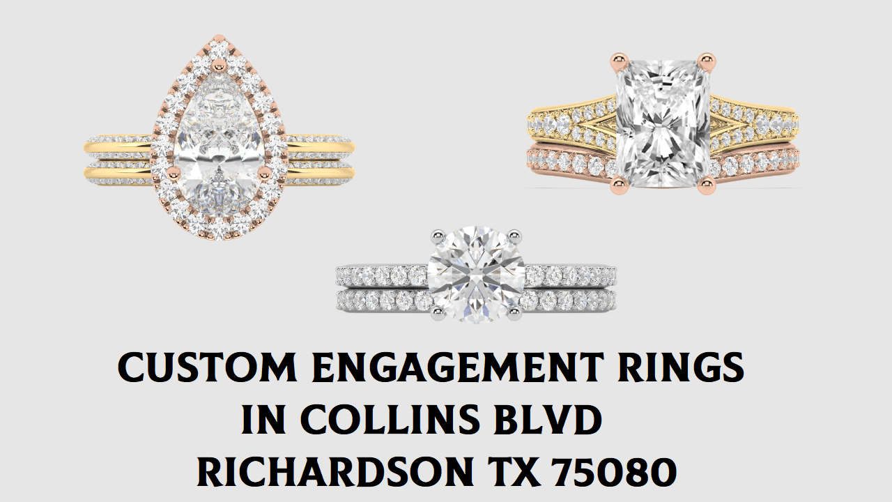 Custom Engagement Rings in Collins Blvd Richardson TX 75080